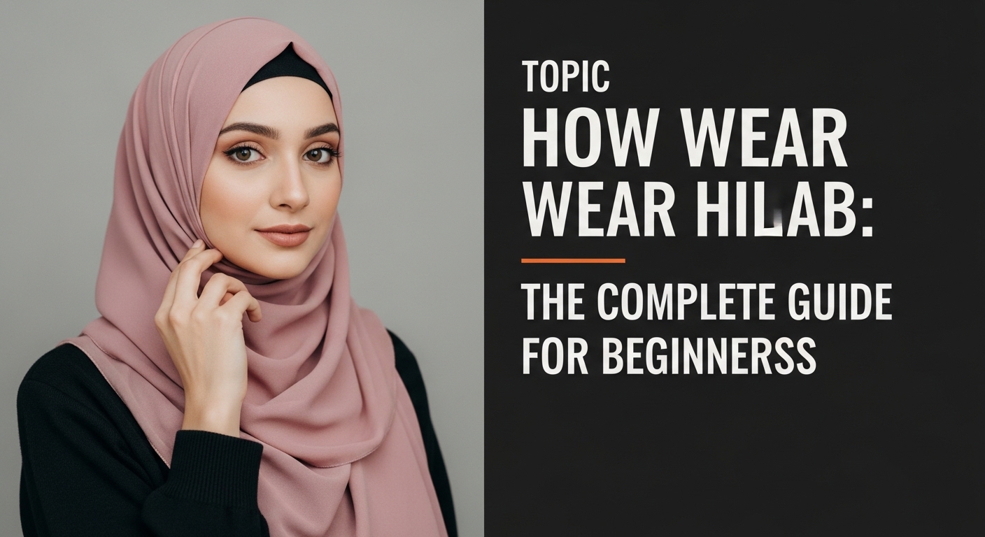 How to Wear Hijab: The Complete Guide for Beginners and Beyond